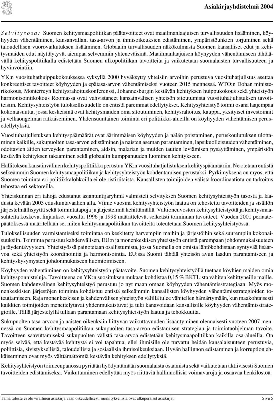 Globaalin turvallisuuden näkökulmasta Suomen kansalliset edut ja kehitysmaiden edut näyttäytyvät aiempaa selvemmin yhteneväisinä.