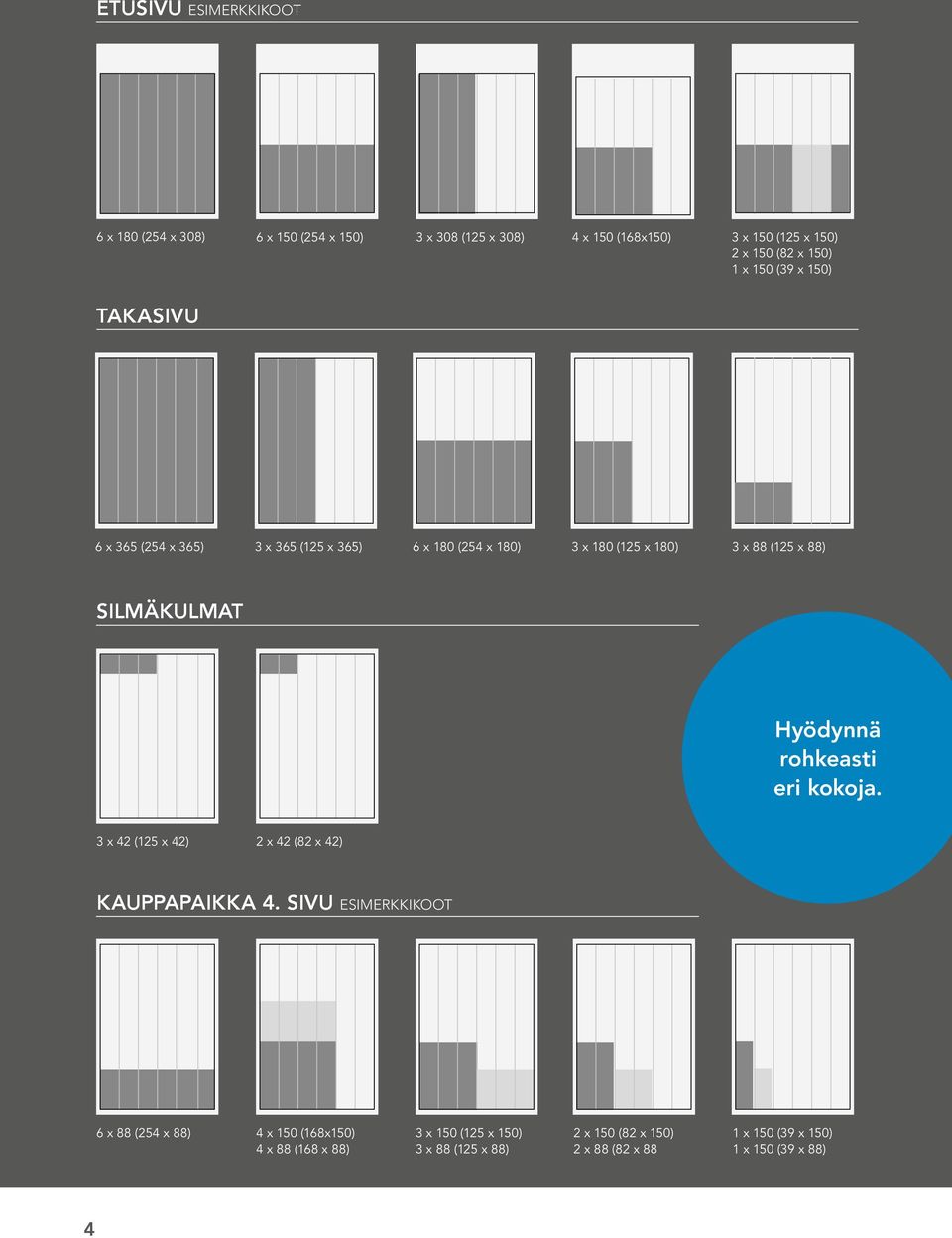 SILMÄKULMAT Hyödynnä rohkeasti eri kokoja. 3 x 42 (125 x 42) 2 x 42 (82 x 42) KAUPPAPAIKKA 4.