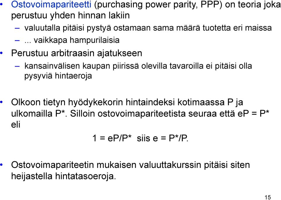 .. vaikkapa hampurilaisia Perustuu arbitraasin ajatukseen kansainvälisen kaupan piirissä olevilla tavaroilla ei pitäisi olla pysyviä