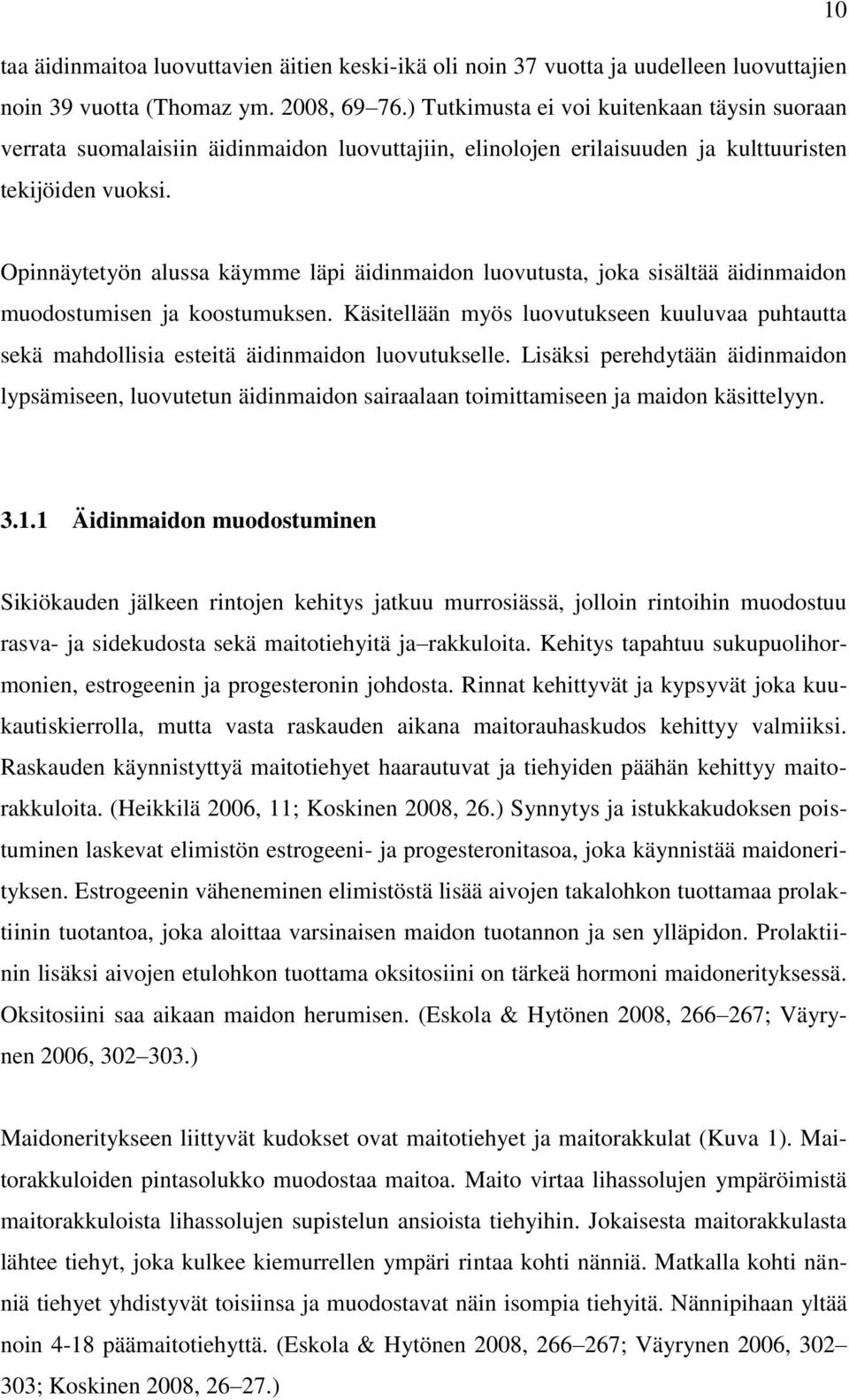 Opinnäytetyön alussa käymme läpi äidinmaidon luovutusta, joka sisältää äidinmaidon muodostumisen ja koostumuksen.