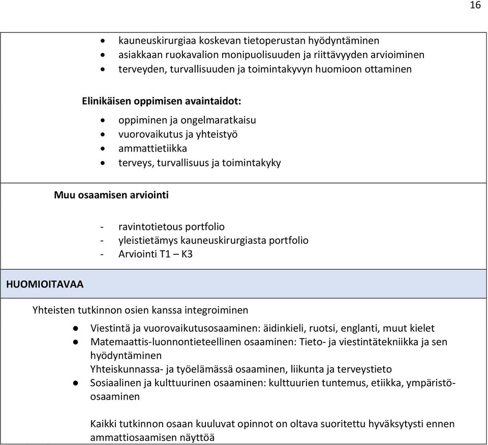 yleistietämys kauneuskirurgiasta portfolio Arviointi T1 K3 Yhteisten tutkinnon osien kanssa integroiminen Viestintä ja vuorovaikutusosaaminen: äidinkieli, ruotsi, englanti, muut kielet Matemaattis