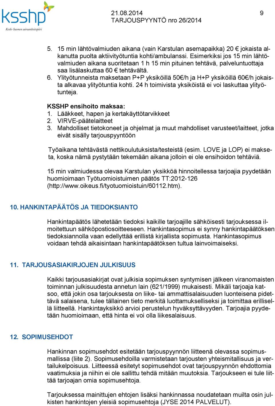 tehtävältä. 6. Ylityötunneista maksetaan P+P yksiköillä 50 /h ja H+P yksiköillä 60 /h jokaista alkavaa ylityötuntia kohti. 24 h toimivista yksiköistä ei voi laskuttaa ylityötunteja.