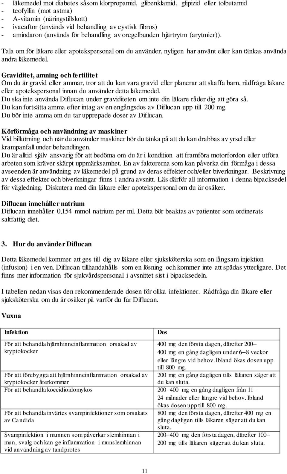 Graviditet, amning och fertilitet Om du är gravid eller ammar, tror att du kan vara gravid eller planerar att skaffa barn, rådfråga läkare eller apotekspersonal innan du använder detta läkemedel.
