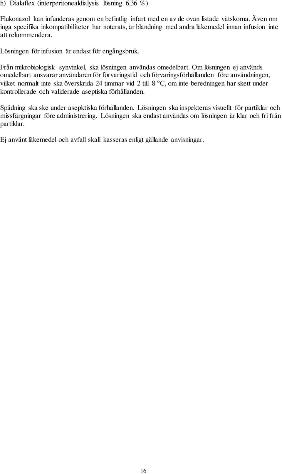 Från mikrobiologisk synvinkel, ska lösningen användas omedelbart.