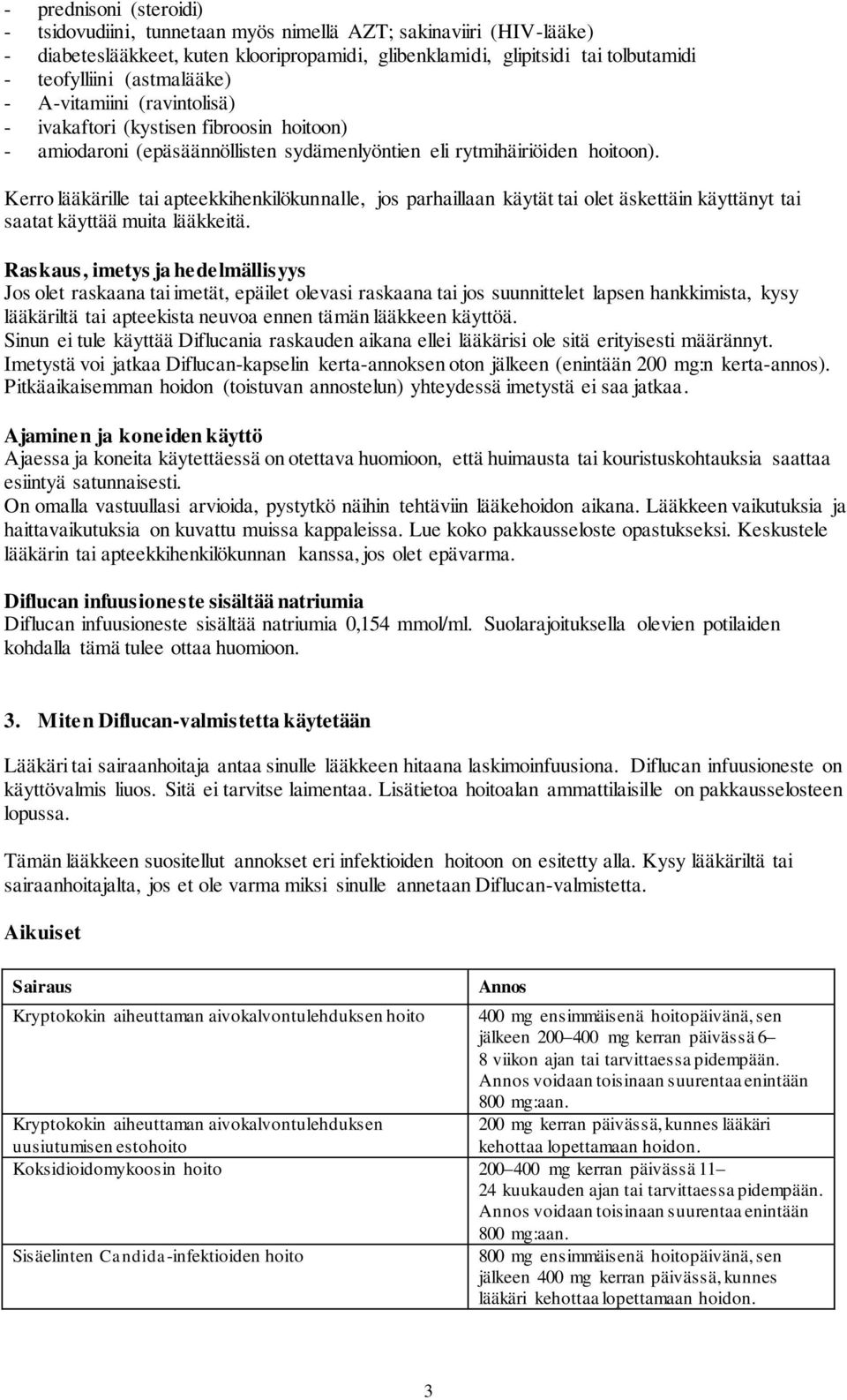 Kerro lääkärille tai apteekkihenkilökunnalle, jos parhaillaan käytät tai olet äskettäin käyttänyt tai saatat käyttää muita lääkkeitä.