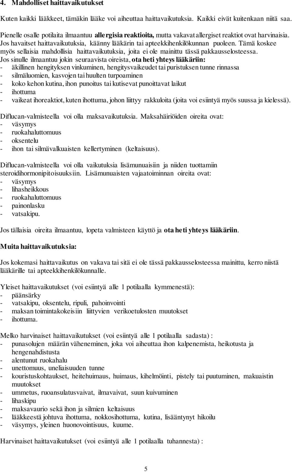 Tämä koskee myös sellaisia mahdollisia haittavaikutuksia, joita ei ole mainittu tässä pakkausselosteessa.
