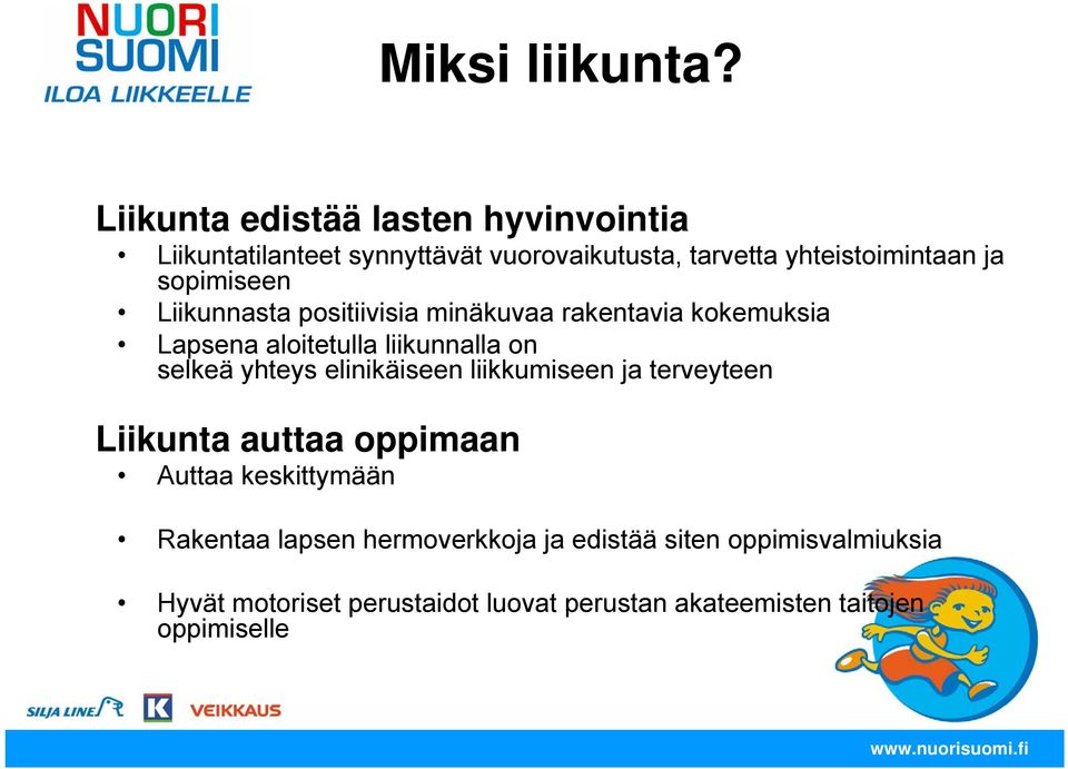 sopimiseen Liikunnasta positiivisia minäkuvaa rakentavia kokemuksia Lapsena aloitetulla liikunnalla on selkeä yhteys