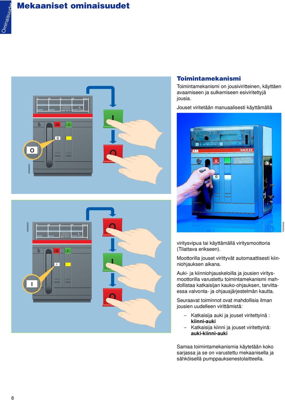 I I Moottorilla jouset virittyvät automaattisesti kiinniohjauksen aikana.