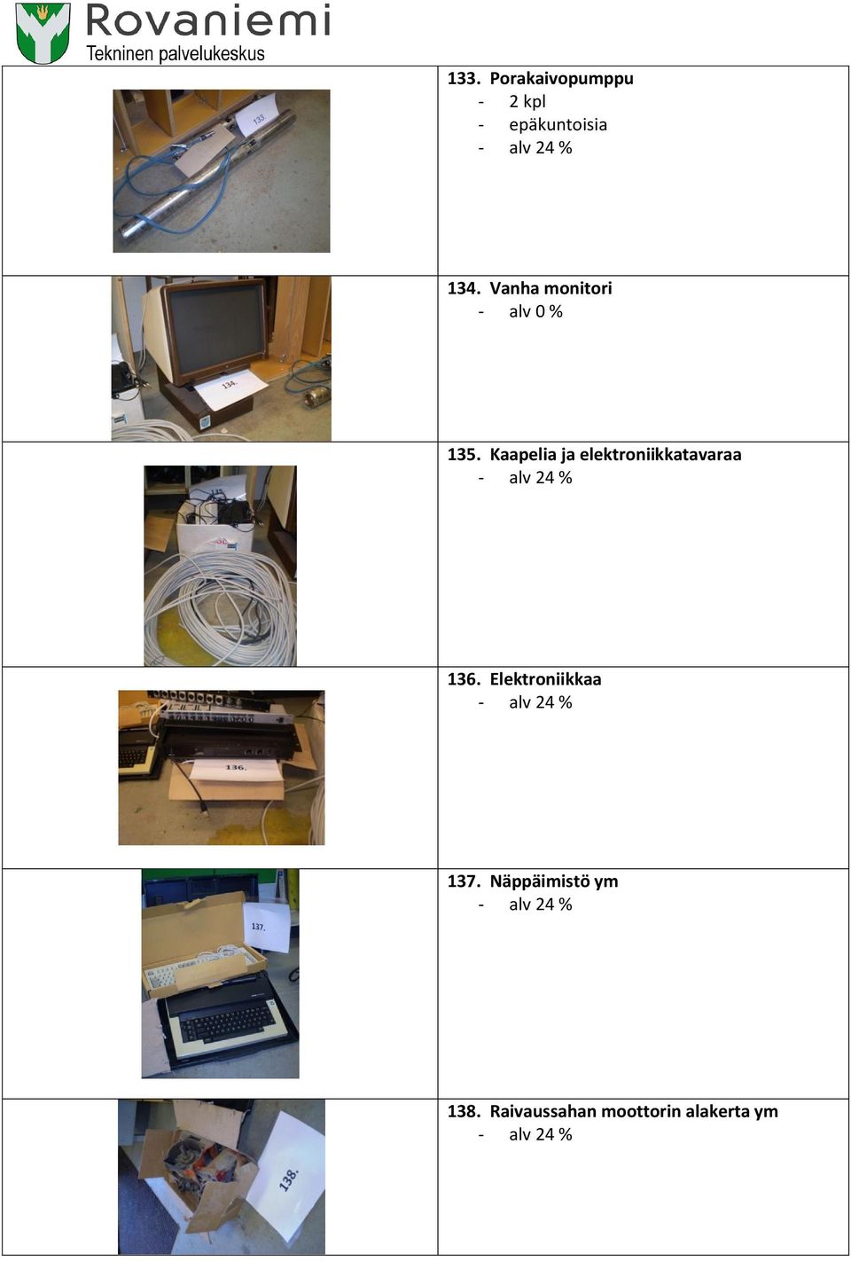 Kaapelia ja elektroniikkatavaraa 136.