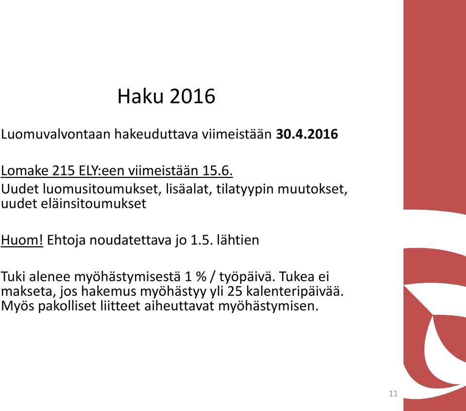 Ehtoja noudatettava jo 1.5. lähtien Tuki alenee myöhästymisestä 1 % / työpäivä.