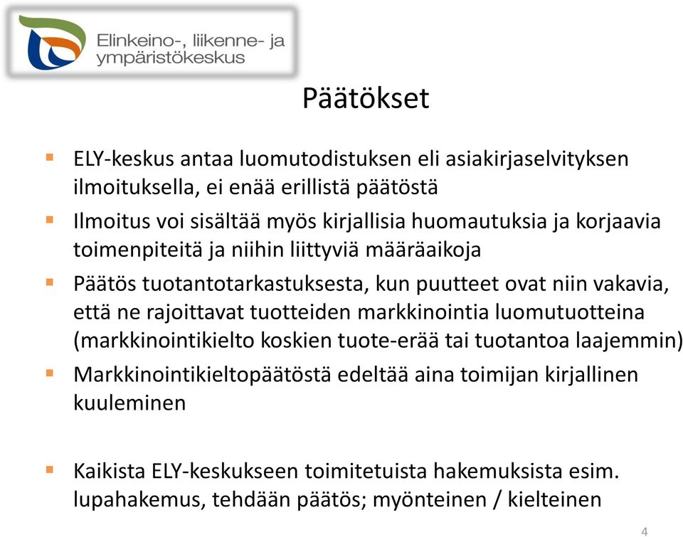 että ne rajoittavat tuotteiden markkinointia luomutuotteina (markkinointikielto koskien tuote-erää tai tuotantoa laajemmin)