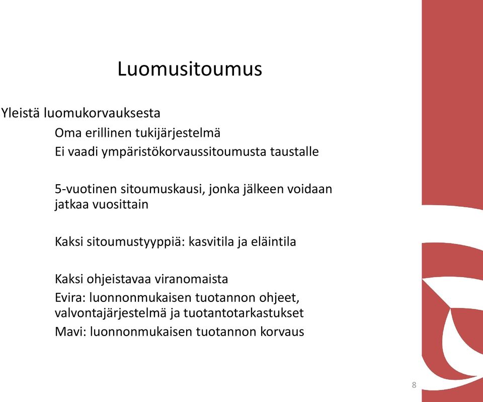 vuosittain Kaksi sitoumustyyppiä: kasvitila ja eläintila Kaksi ohjeistavaa viranomaista Evira: