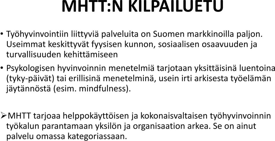 tarjotaan yksittäisinä luentoina (tyky-päivät) tai erillisinä menetelminä, usein irti arkisesta työelämän jäytännöstä (esim.