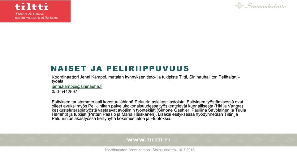 Esityksen työstämisessä ovat olleet avuksi myös Peliklinikan palvelukokonaisuudessa työskentelevät kunnallisesta (Hki ja Vantaa) keskusteluterapiatyöstä vastaavat avotiimin