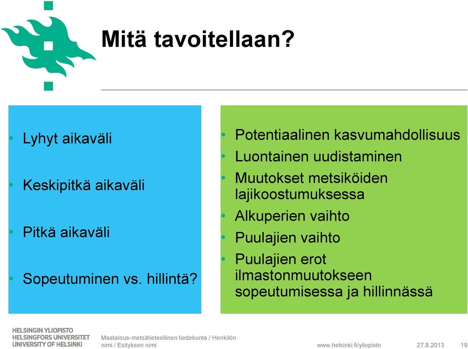 Potentiaalinen kasvumahdollisuus Luontainen uudistaminen Muutokset metsiköiden