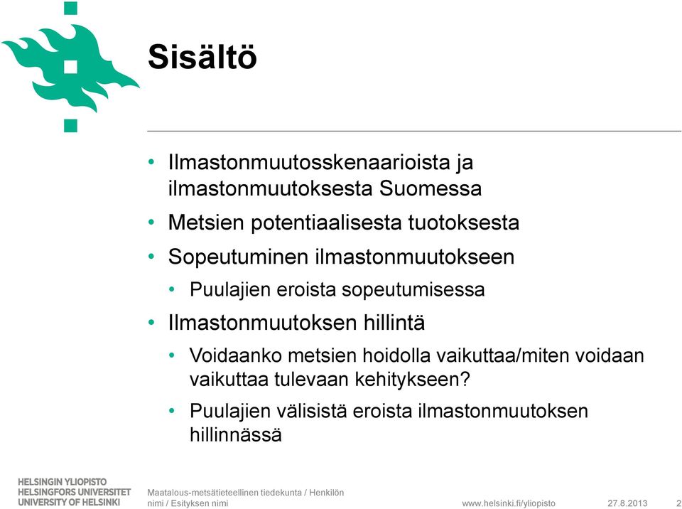Ilmastonmuutoksen hillintä Voidaanko metsien hoidolla vaikuttaa/miten voidaan vaikuttaa