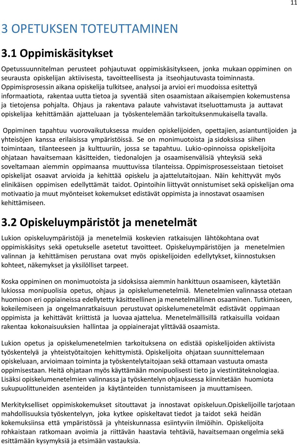 Oppimisprosessin aikana opiskelija tulkitsee, analysoi ja arvioi eri muodoissa esitettyä informaatiota, rakentaa uutta tietoa ja syventää siten osaamistaan aikaisempien kokemustensa ja tietojensa
