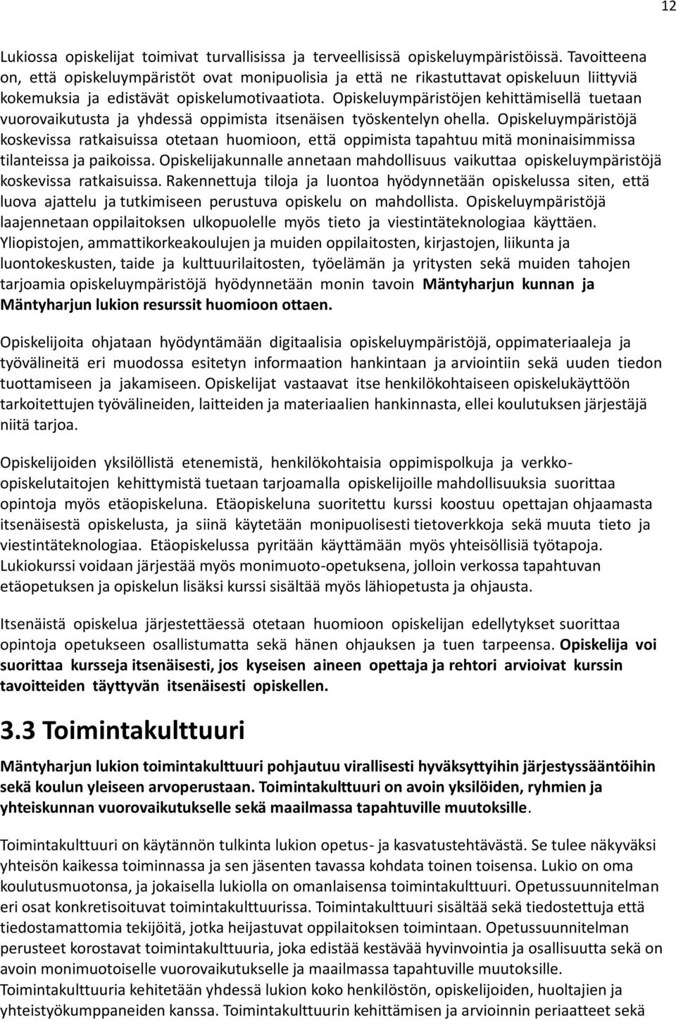 Opiskeluympäristöjen kehittämisellä tuetaan vuorovaikutusta ja yhdessä oppimista itsenäisen työskentelyn ohella.