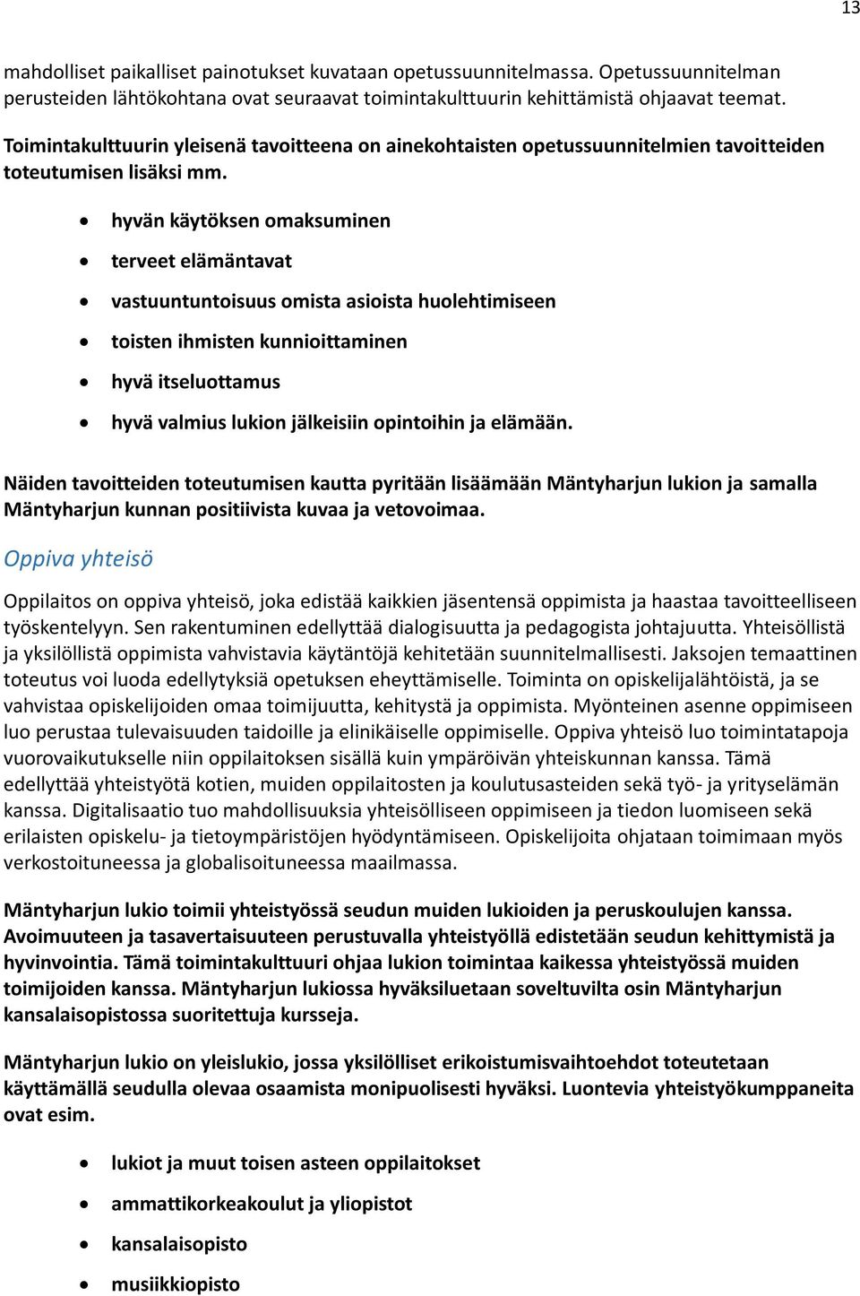 hyvän käytöksen omaksuminen terveet elämäntavat vastuuntuntoisuus omista asioista huolehtimiseen toisten ihmisten kunnioittaminen hyvä itseluottamus hyvä valmius lukion jälkeisiin opintoihin ja