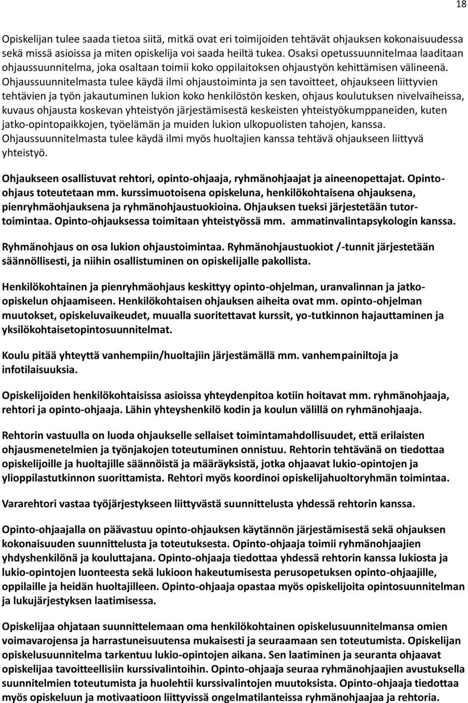 Ohjaussuunnitelmasta tulee käydä ilmi ohjaustoiminta ja sen tavoitteet, ohjaukseen liittyvien tehtävien ja työn jakautuminen lukion koko henkilöstön kesken, ohjaus koulutuksen nivelvaiheissa, kuvaus