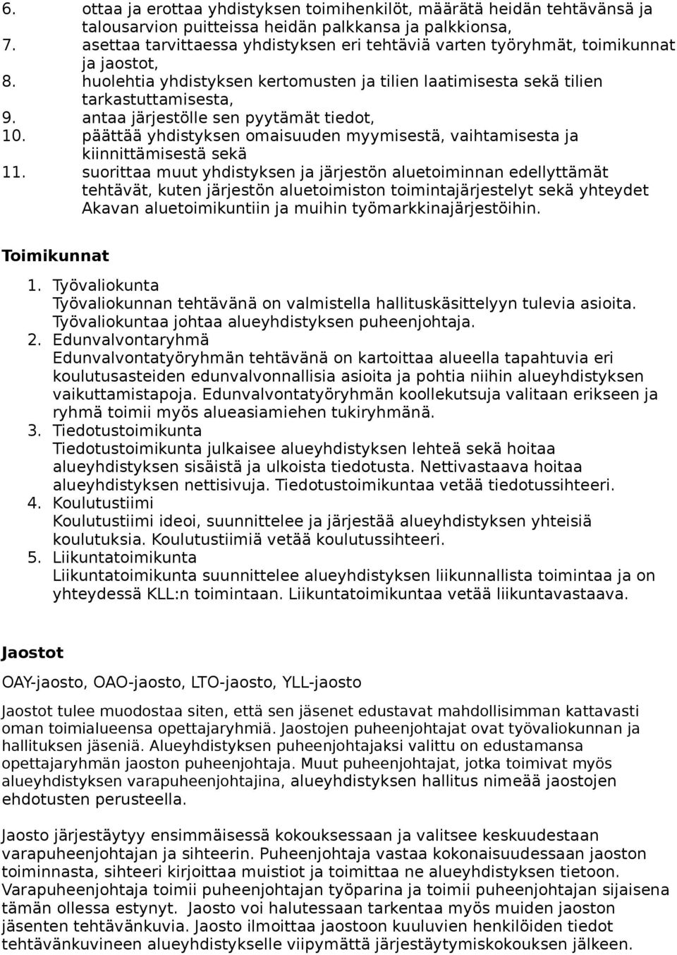 antaa järjestölle sen pyytämät tiedot, 10. päättää yhdistyksen omaisuuden myymisestä, vaihtamisesta ja kiinnittämisestä sekä 11.