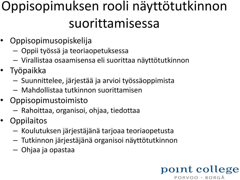 työssäoppimista Mahdollistaa tutkinnon suorittamisen Oppisopimustoimisto Rahoittaa, organisoi, ohjaa,