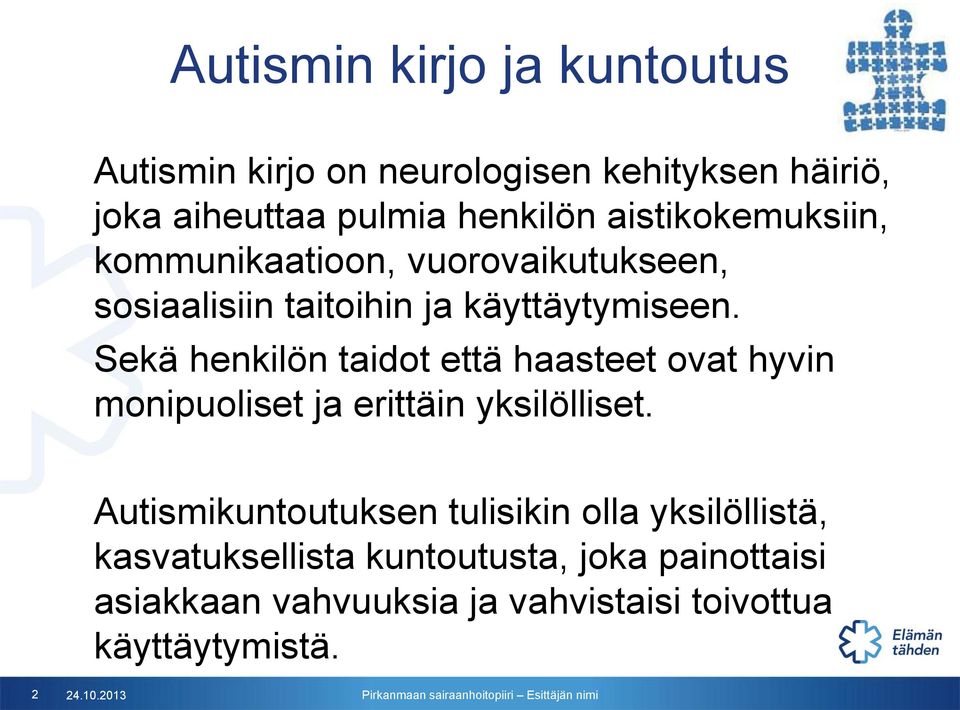 Sekä henkilön taidot että haasteet ovat hyvin monipuoliset ja erittäin yksilölliset.