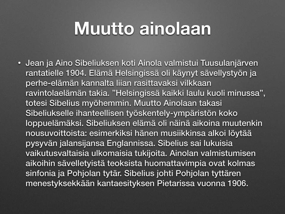 Muutto Ainolaan takasi Sibeliukselle ihanteellisen työskentely-ympäristön koko loppuelämäksi.