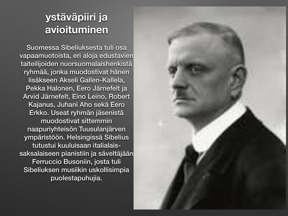 Aho sekä Eero Erkko. Useat ryhmän jäsenistä muodostivat sittemmin naapuriyhteisön Tuusulanjärven ympäristöön.