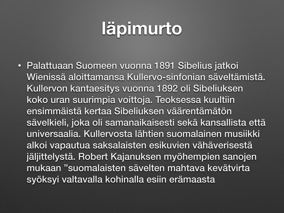 Teoksessa kuultiin ensimmäistä kertaa Sibeliuksen väärentämätön sävelkieli, joka oli samanaikaisesti sekä kansallista että universaalia.