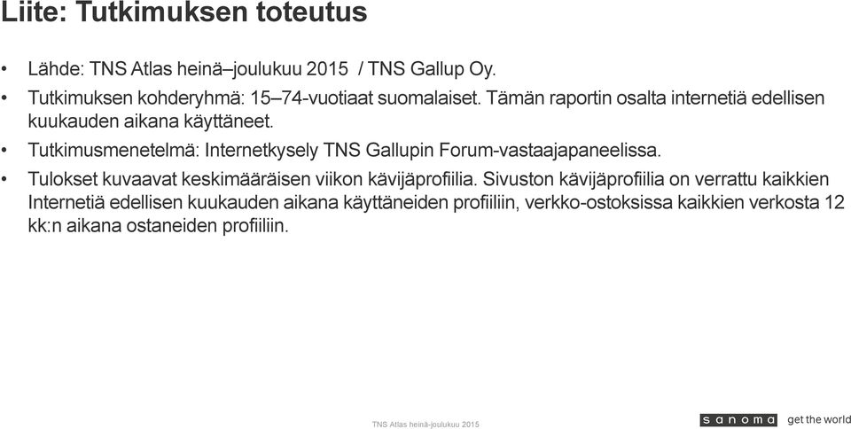 Tutkimusmenetelmä: Internetkysely TNS Gallupin Forum-vastaajapaneelissa.