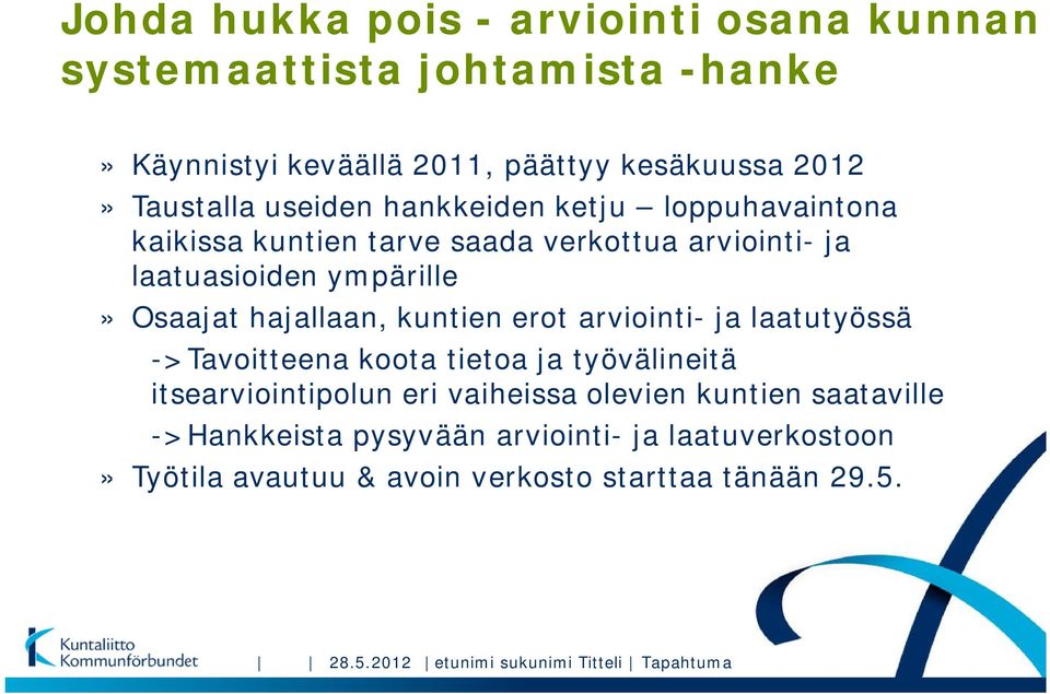 kuntien erot arviointi- ja laatutyössä ->Tavoitteena koota tietoa ja työvälineitä itsearviointipolun eri vaiheissa olevien kuntien saataville