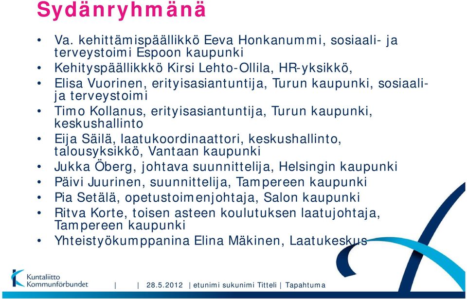 kaupunki, sosiaalija terveystoimi Timo Kollanus, erityisasiantuntija, Turun kaupunki, keskushallinto Eija Säilä, laatukoordinaattori, keskushallinto, talousyksikkö,