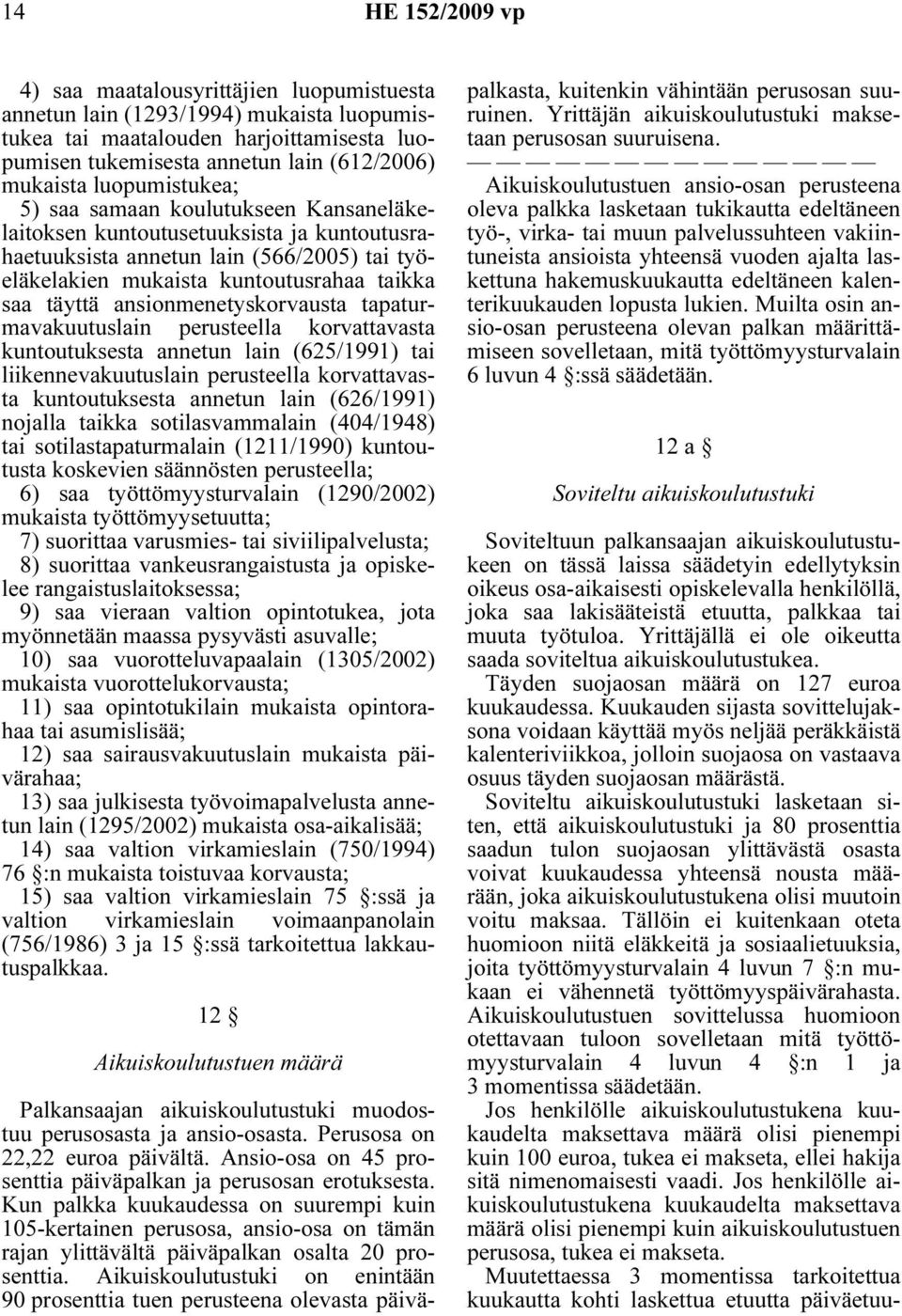 tapaturmavakuutuslain perusteella korvattavasta kuntoutuksesta annetun lain (625/1991) tai liikennevakuutuslain perusteella korvattavasta kuntoutuksesta annetun lain (626/1991) nojalla taikka