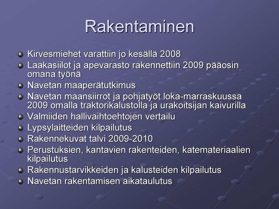 kaivurilla Valmiiden hallivaihtoehtojen vertailu Lypsylaitteiden kilpailutus Rakennekuvat talvi 2009-2010 Perustuksien,