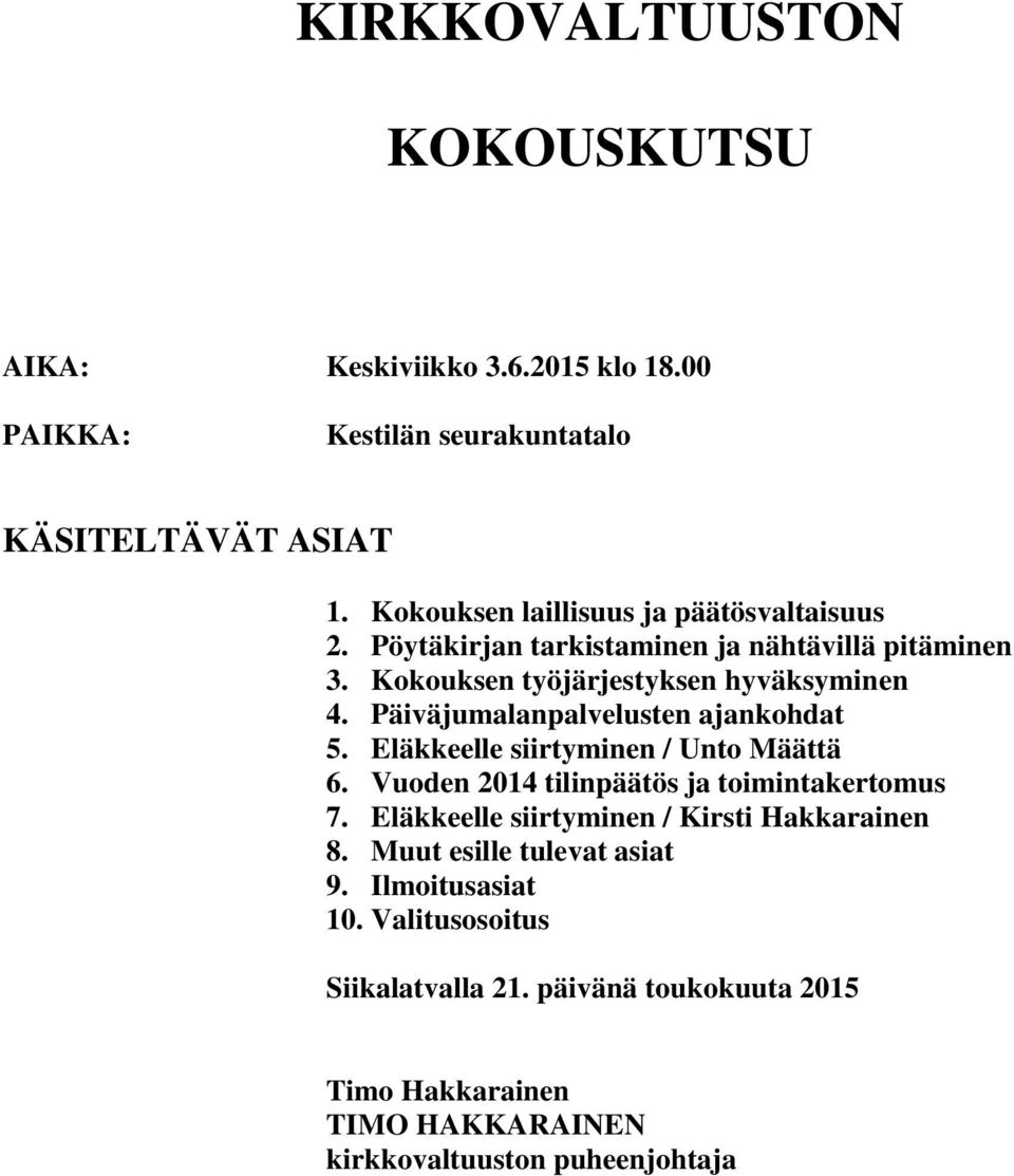 Päiväjumalanpalvelusten ajankohdat 5. Eläkkeelle siirtyminen / Unto Määttä 6. Vuoden 2014 tilinpäätös ja toimintakertomus 7.