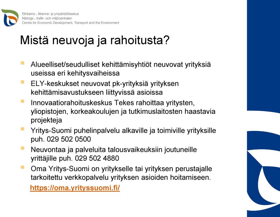 liittyvissä asioissa Innovaatiorahoituskeskus Tekes rahoittaa yritysten, yliopistojen, korkeakoulujen ja tutkimuslaitosten haastavia projekteja Yritys-Suomi