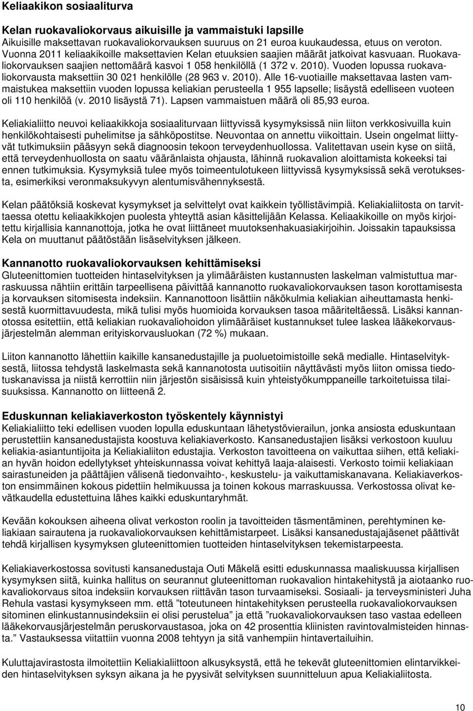 Vuoden lopussa ruokavaliokorvausta maksettiin 30 021 henkilölle (28 963 v. 2010).