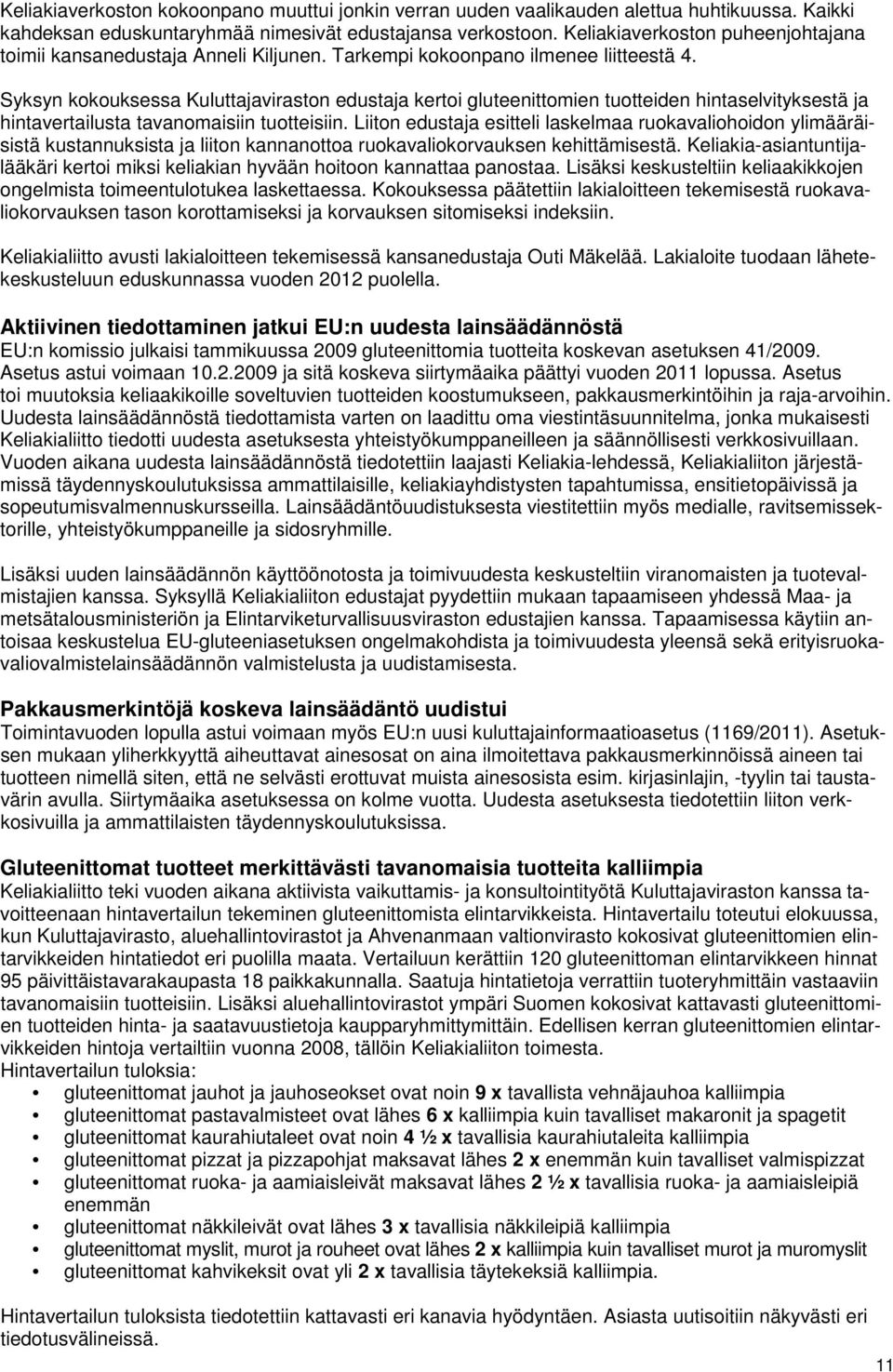 Syksyn kokouksessa Kuluttajaviraston edustaja kertoi gluteenittomien tuotteiden hintaselvityksestä ja hintavertailusta tavanomaisiin tuotteisiin.