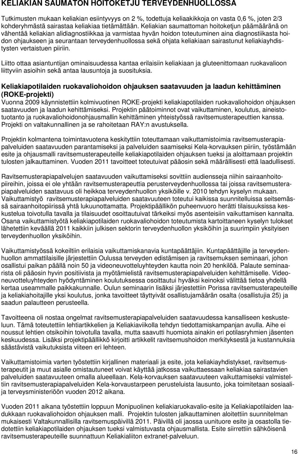 sekä ohjata keliakiaan sairastunut keliakiayhdistysten vertaistuen piiriin.
