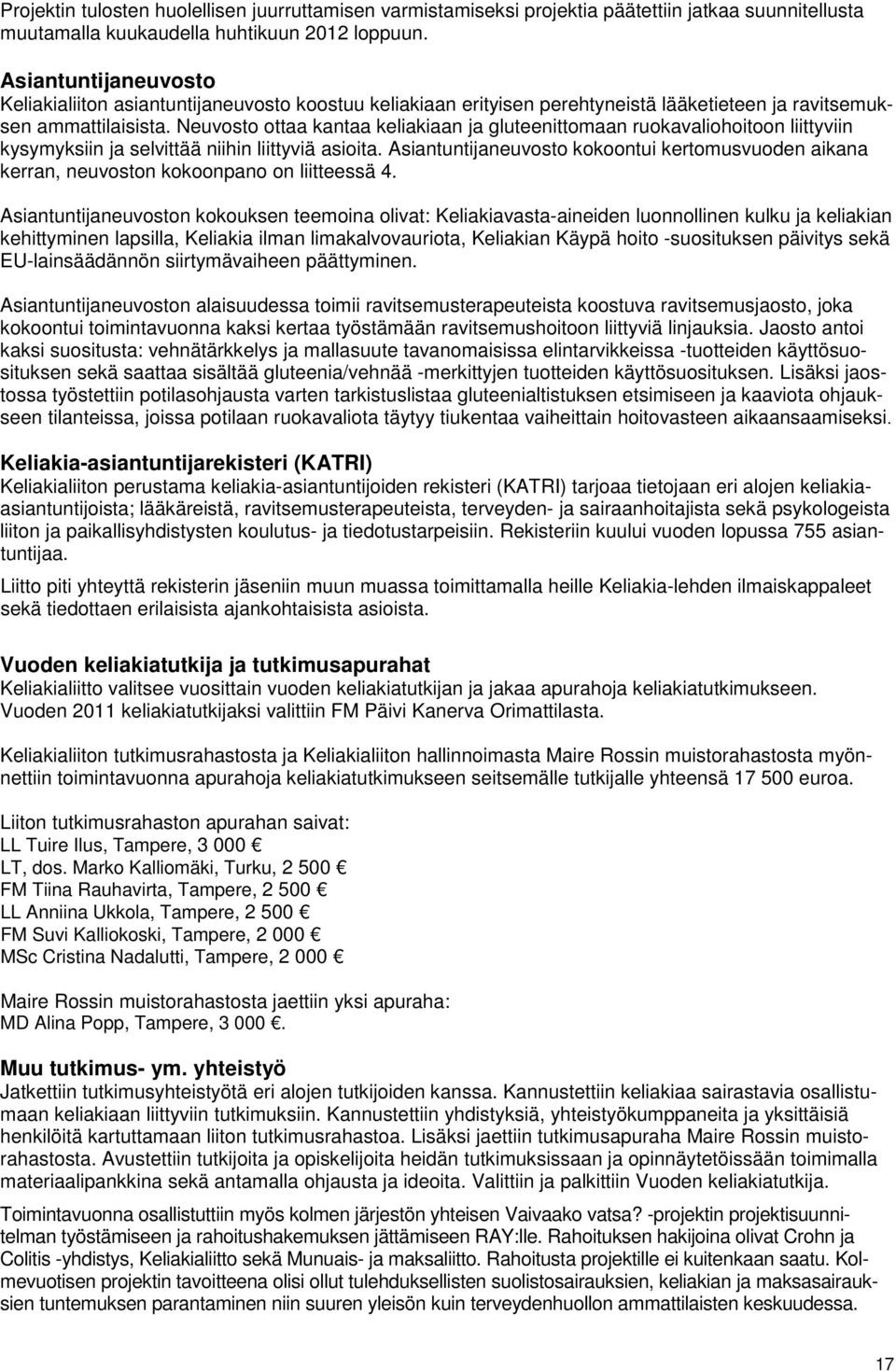 Neuvosto ottaa kantaa keliakiaan ja gluteenittomaan ruokavaliohoitoon liittyviin kysymyksiin ja selvittää niihin liittyviä asioita.