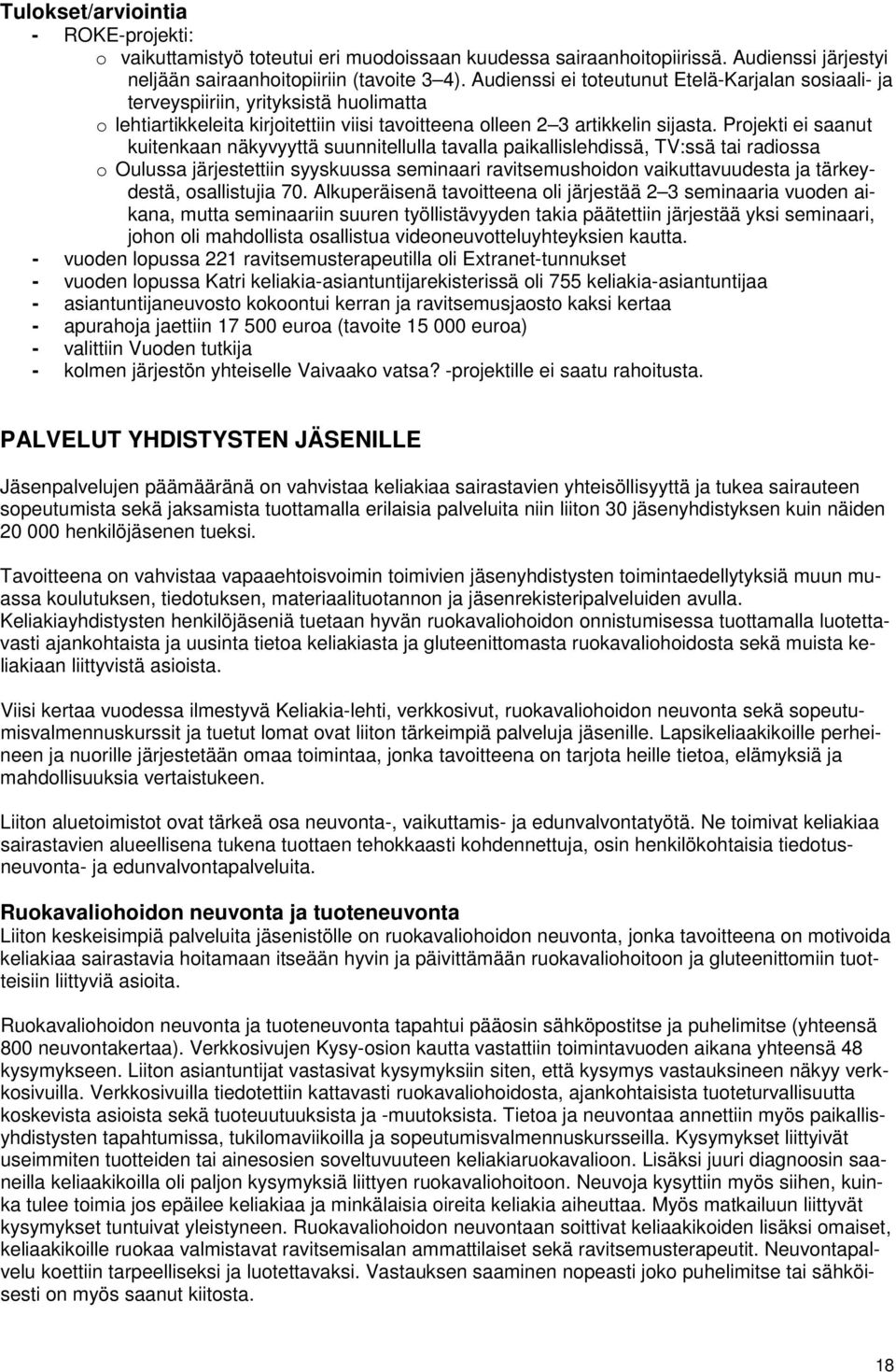 Projekti ei saanut kuitenkaan näkyvyyttä suunnitellulla tavalla paikallislehdissä, TV:ssä tai radiossa o Oulussa järjestettiin syyskuussa seminaari ravitsemushoidon vaikuttavuudesta ja tärkeydestä,