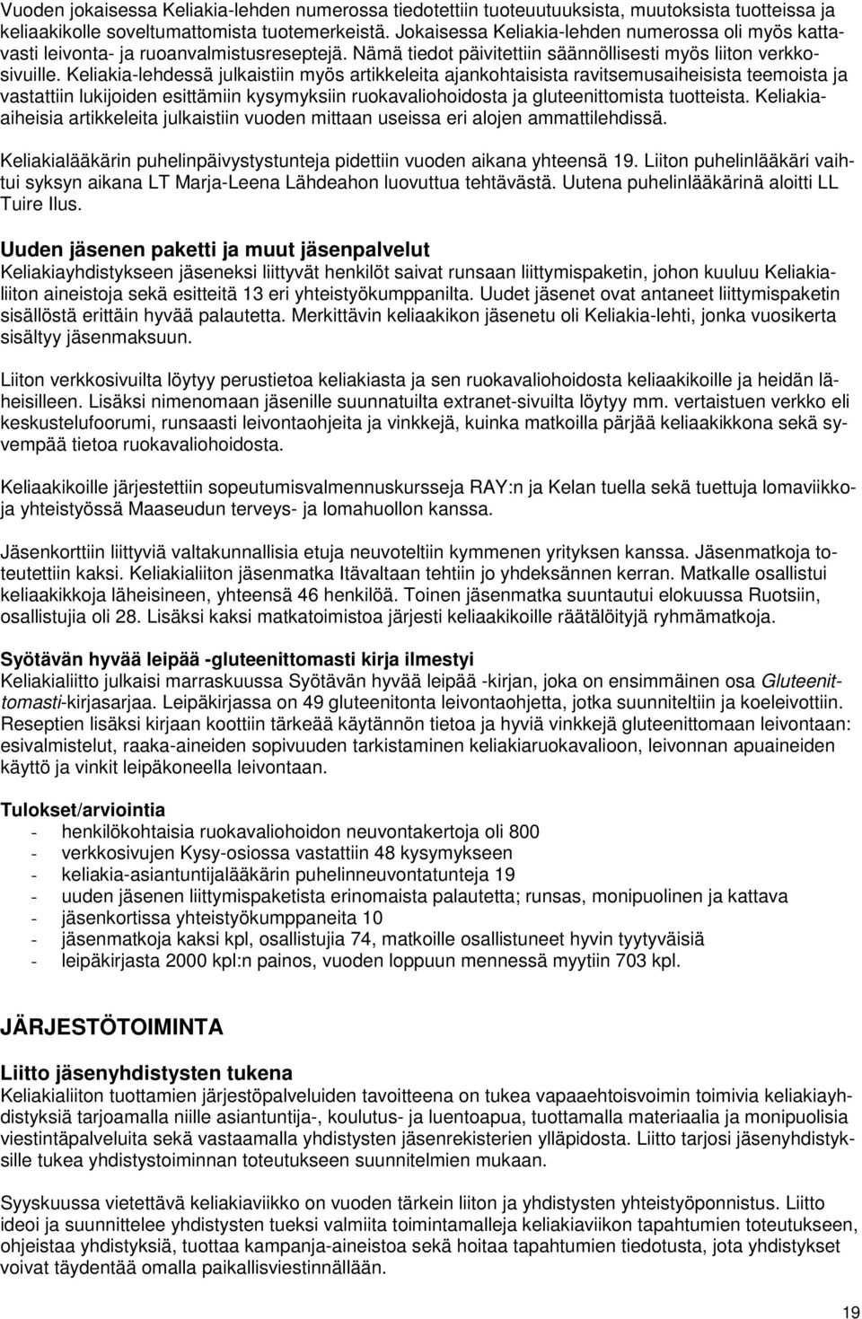 Keliakia-lehdessä julkaistiin myös artikkeleita ajankohtaisista ravitsemusaiheisista teemoista ja vastattiin lukijoiden esittämiin kysymyksiin ruokavaliohoidosta ja gluteenittomista tuotteista.