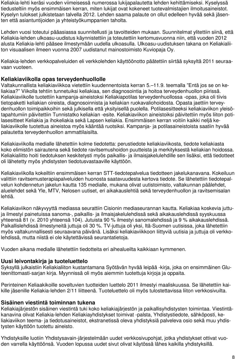 Lehden saama palaute on ollut edelleen hyvää sekä jäsenten että asiantuntijoiden ja yhteistyökumppanien taholta. Lehden vuosi toteutui pääasiassa suunnitellusti ja tavoitteiden mukaan.