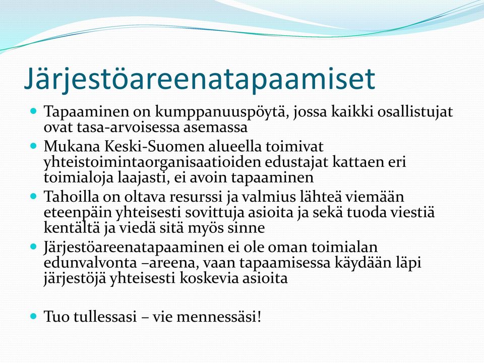 valmius lähteä viemään eteenpäin yhteisesti sovittuja asioita ja sekä tuoda viestiä kentältä ja viedä sitä myös sinne