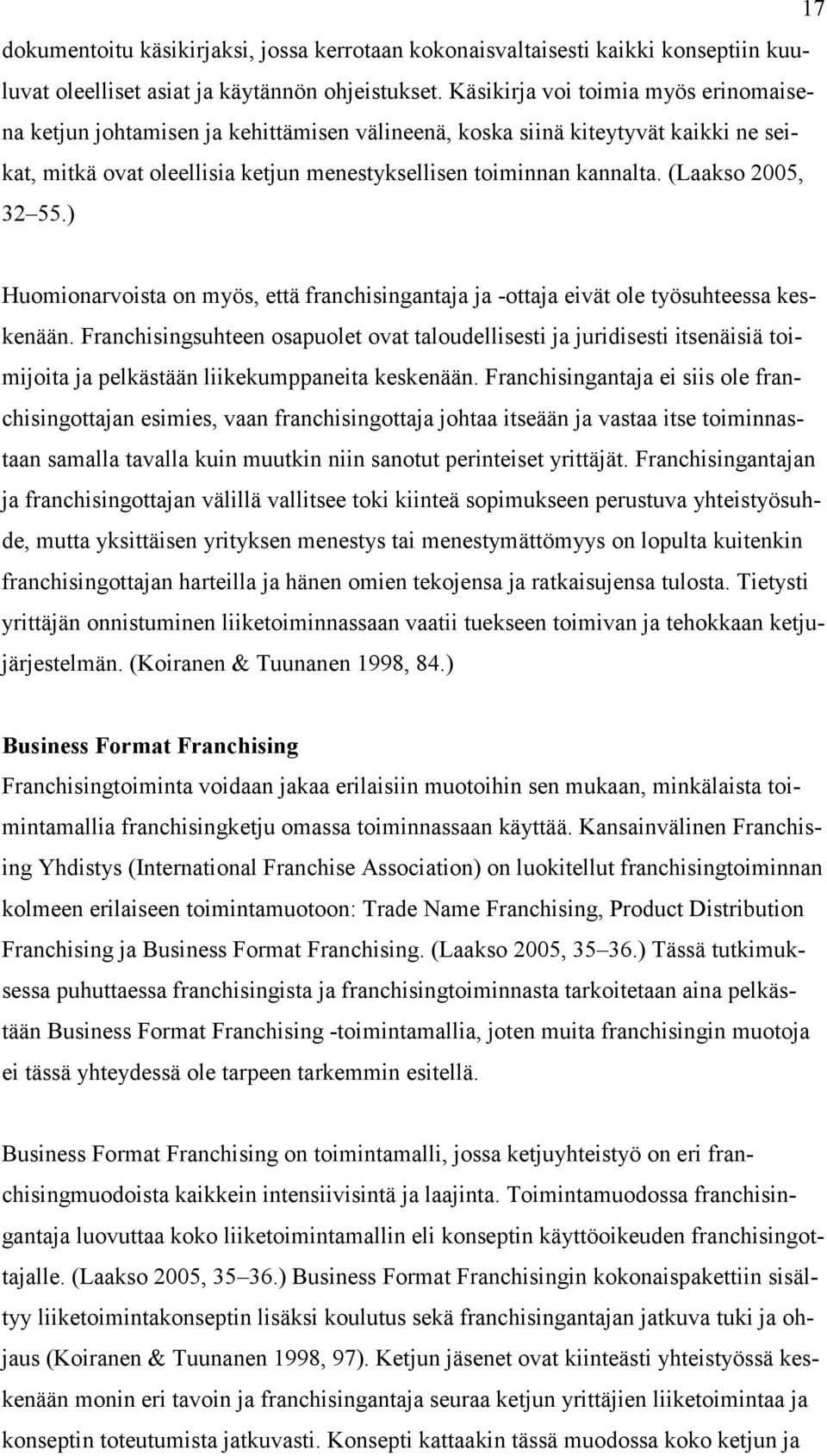 (Laakso 2005, 32 55.) Huomionarvoista on myös, että franchisingantaja ja -ottaja eivät ole työsuhteessa keskenään.