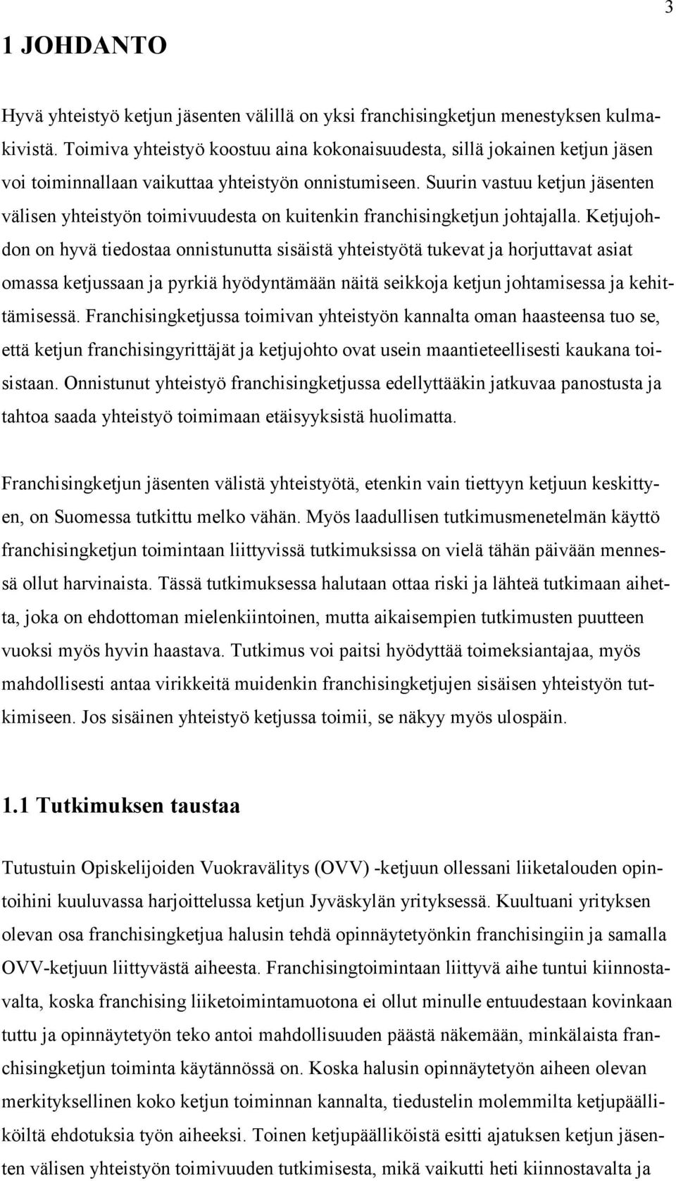 Suurin vastuu ketjun jäsenten välisen yhteistyön toimivuudesta on kuitenkin franchisingketjun johtajalla.