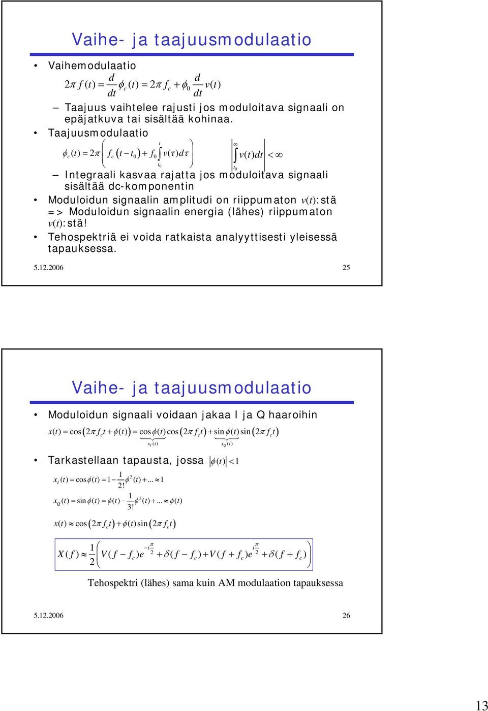 energia (lähes) riippumaon v():sä! ehospekriä ei voida rakaisa analyyisesi yleisessä apauksessa. 5.