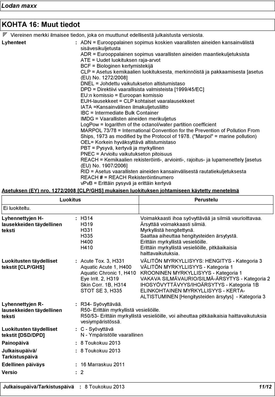 rajaarvot BCF = Biologinen kertymistekijä CLP = Asetus kemikaalien luokituksesta, merkinnöistä ja pakkaamisesta [asetus (EU) No.