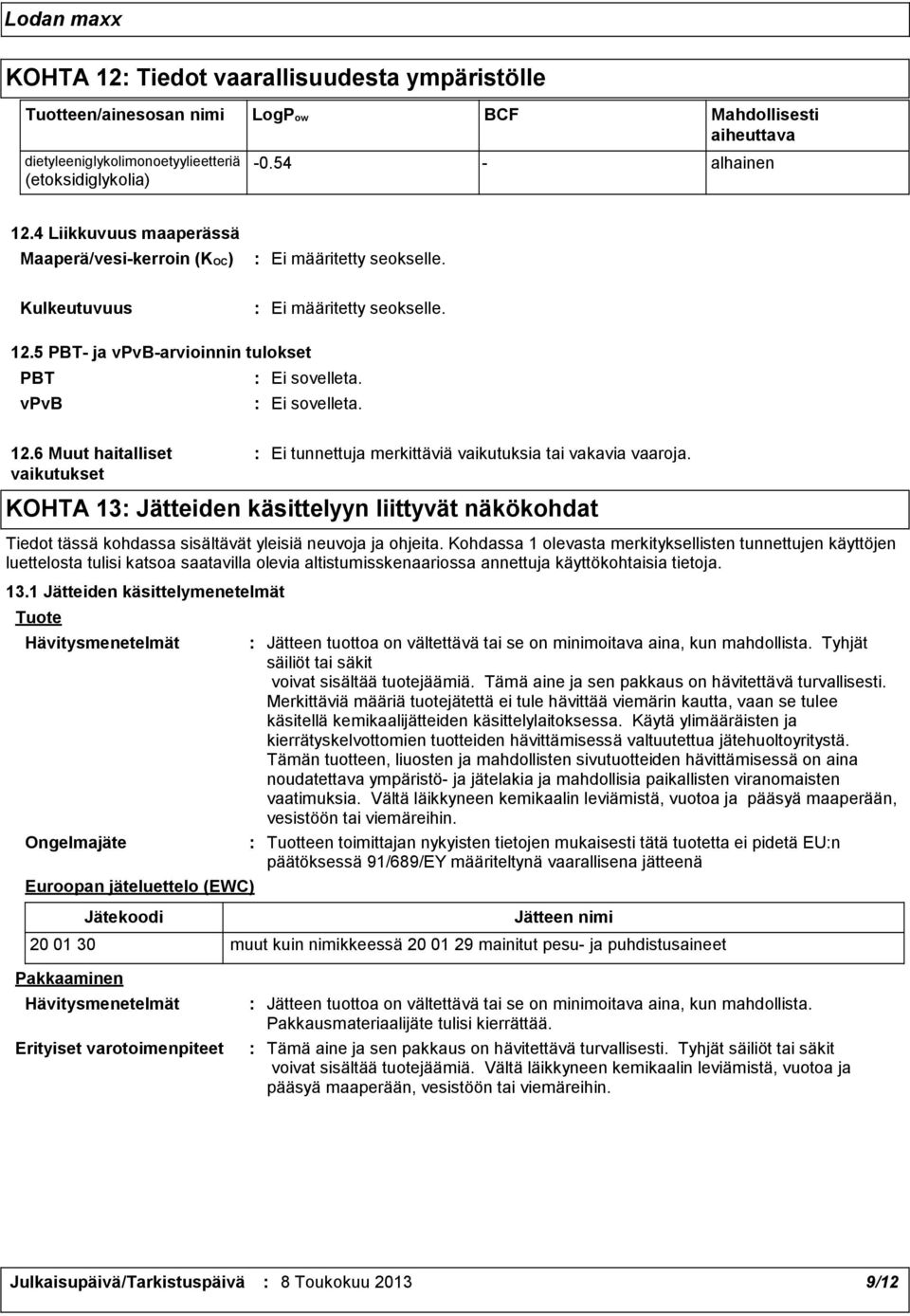 5 PBT ja vpvbarvioinnin tulokset PBT Ei sovelleta. vpvb Ei sovelleta. 12.
